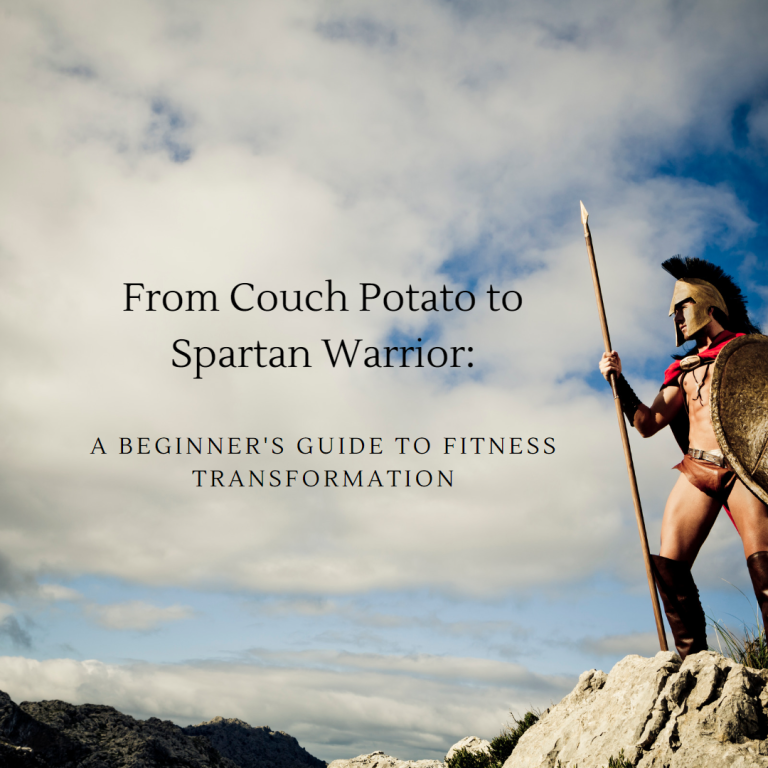 From Couch Potato to Spartan Warrior A Beginner's Guide to Fitness Transformation