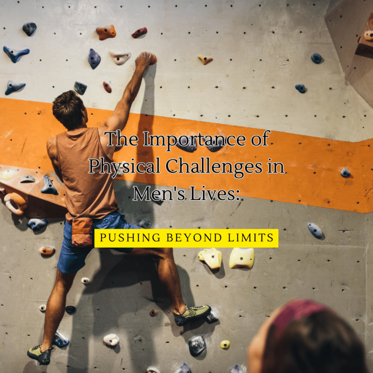 The Importance of Physical Challenges in Mens Lives Pushing Beyond Limits
