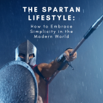 The Spartan Lifestyle How to Embrace Simplicity in the Modern World